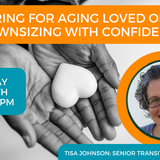 Caring for Aging Loved Ones: Downsizing with Confidence