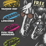 Thunder Vest / Latecomer / Fuck Yeah, Dinosaurs! / Porno Tongue