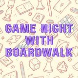 Game Night with Boardwalk