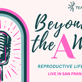 Beyond the A Word: Reproductive Life Stories