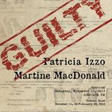 GUILTY! -Patricia Izzo & Martine MacDonald -Nov 11th -Jan 23rd