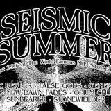 SEISMIC SUMMER: BRONCO, COSMIC REAPER, FALSE GODS, GENERATION OF VIPERS, KING CACKLE, NEW DAWN FADES, O.I.L., OPIUM CHURCH, RADIAN, SUNBEARER & STONEWIELDER