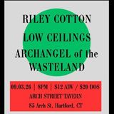 Riley Cotton, Low Ceilings, & Archangel of the Wasteland