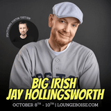"Big Irish Jay" Hollingsworth - Oct 8-10 - 7pm (doors 6)