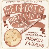 The Ghost of Buena Vista Past, Shadow Theater & Songs by Michelle Lassaline