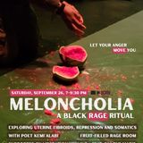 MELONCHOLIA: A Black Rage Ritual