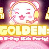 GOLDEN: A K-Pop Kids Party!