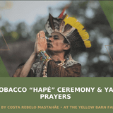 Sacred Tobacco "Hapé" Ceremony & Yawanawá Prayers