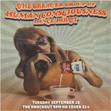 THE GREATER GROUP OF HUMAN CONSCIOUSNESS PSYCHEDELIC DANCE PARTY (9PM - CLOSE)