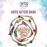 Arts After Dark: What Stirs Your Soul?
