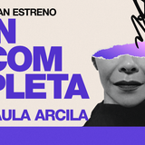 PAULA ARCILA PRESENTA SU NUEVO MONÓLOGO: INCOMPLETA