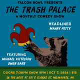 TRASH PALACE: A COMEDY SHOW FT. MANNY PETTY W/ MICHAEL KITTELSON & OWEN BARR