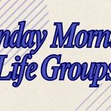 Sunday Morning Life Groups