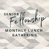 Sr Adult Lunch Fellowships (off campus)