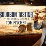 Bourbon Tasting with Barrel Master Tom Fischer