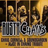 RUSTY CHAINS (Alice in Chains + Soundgarden Tribute).....