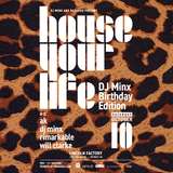 House Your Life - DJ Minx Birthday Edition