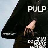 Pulp: What Do You Do For An Encore?