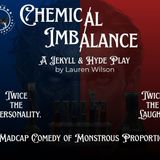 Chemical Imbalance: A Jekyll and Hyde Play