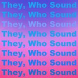 They, Who Sound