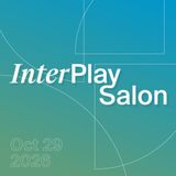 InterPlay Salon | October 2026 | Stanford Affiliates Only