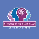 Mysteries of the Silent Killer - Let's Talk Stress