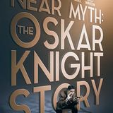 NEAR MYTH: THE OSKAR KNIGHT STORY