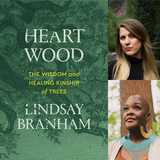 Lindsay Branham presents Heartwood: The Wisdom and Healing Kinship of Trees, with Sonya Renee Taylor