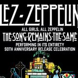 Lez Zeppelin: The Song Remains The Same - 50th Anniversary Celebration