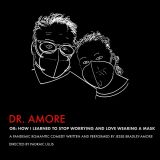 Dr. Amore or How I Learned To Stop Worrying And Love Wearing A Mask | Jesse Bradley-Amore