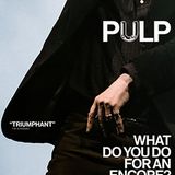 PULP - What Do You Do for an Encore?