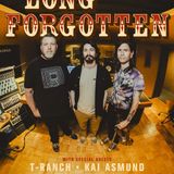 Long Forgotten w/ special guests T-ranch & Kai Asmund