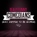 Really Funny Comedians (Who Happen to Be Women) w/ Felicia Folkes