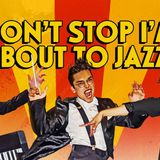 Don't Stop I'm About to Jazz