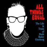 All Things Equal: The Life & Trials of Ruth Bader Ginsburg