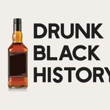 Drunk Black History