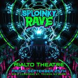 Sploinky Rave @ Rialto Theatre