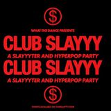CLUB SLAYYY: SLAYYYTER + HYPERPOP NIGHT