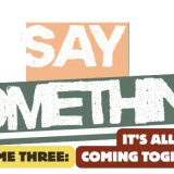 Say Something! Volume Three: It's All Coming Together