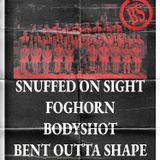 BrainStem Productions Presents: Snuffed on Sight, Foghorn, Bodyshot, Bent Outta Shape