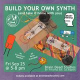 BUILD YOUR OWN SYNTH @ Brain Dead Studios
