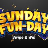 Sunday Fun-Day Swipe & Win