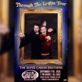 Through the Griffin TOUR: Hosted by the Super Carlin Brothers