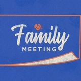 FAMILY MEETING