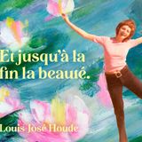 Louis-José Houde Et jusqu’à la fin la beauté.