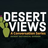 Desert Views: A Conversation Series