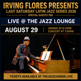 Irving Flores Presents Last Saturday Latin Jazz Series 2026