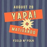 Field N' Folk | Yapa! & Matixando
