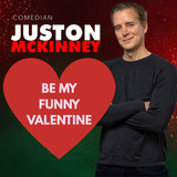 Juston McKinney: Be My Funny Valentine