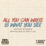 All You Can Write Is What You See - Writing Workshop